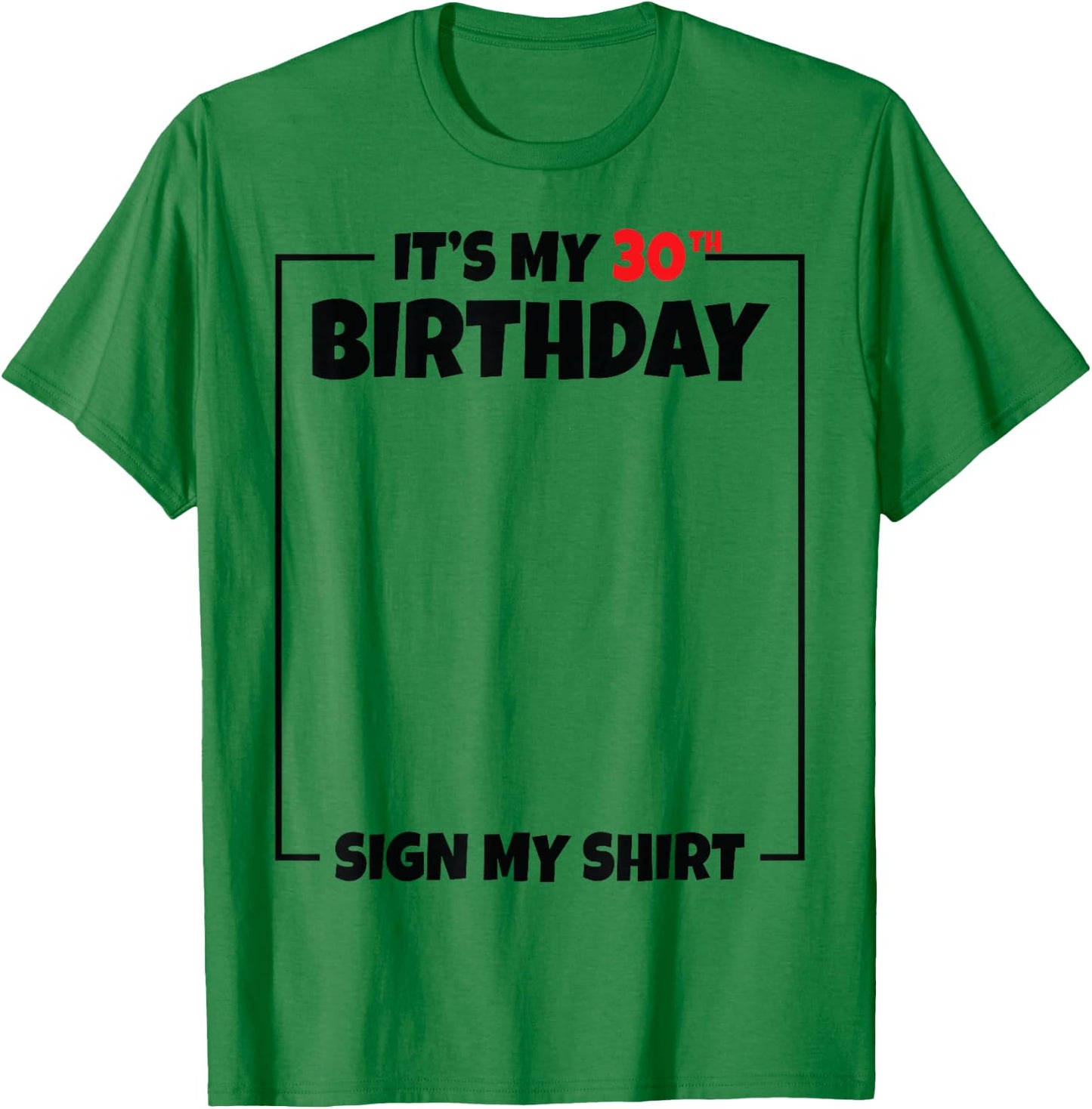 It's My 30th Birthday Sign My Shirt 30 Years Old T-Shirt - T-Shirt | Irish Green