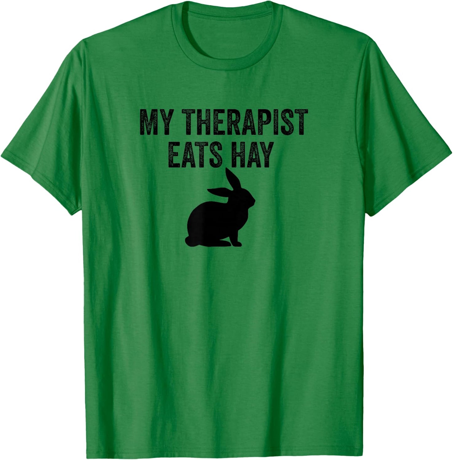 My Therapist Eats Hay Pet Bunny Rabbit Furry Friend Hare T-Shirt - T-Shirt | Irish Green