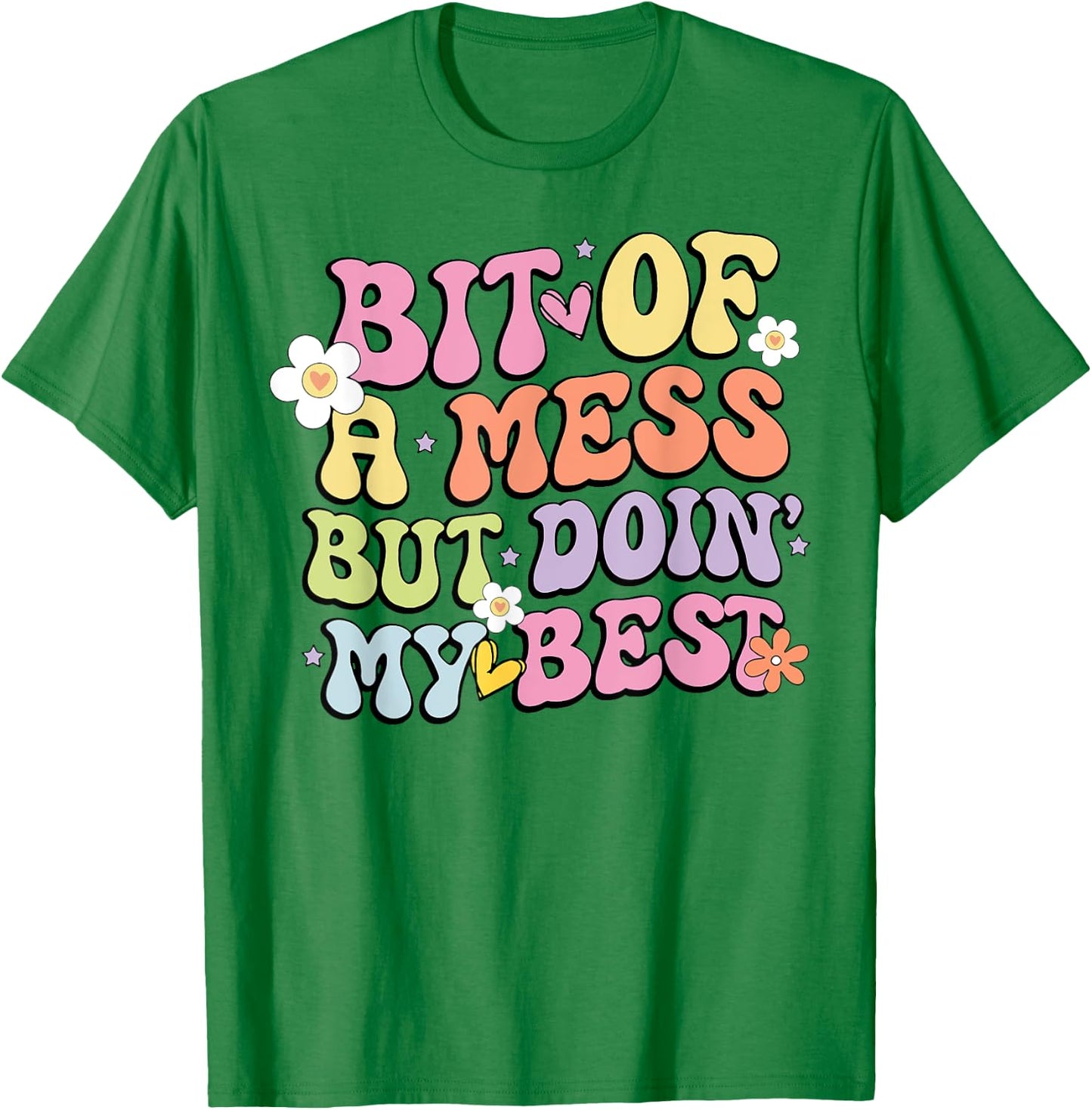 Bit Of A Mess Doing My Best T-Shirt - T-Shirt | Irish Green