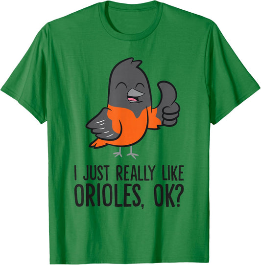 I Just Really Like Orioles, Ok? Funny Oriole T-Shirt - T-Shirt | Irish Green