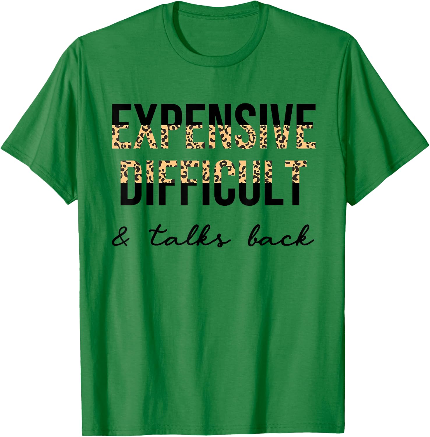 Expensive Difficult and Talks Back Women Funny T-Shirt - T-Shirt | Irish Green