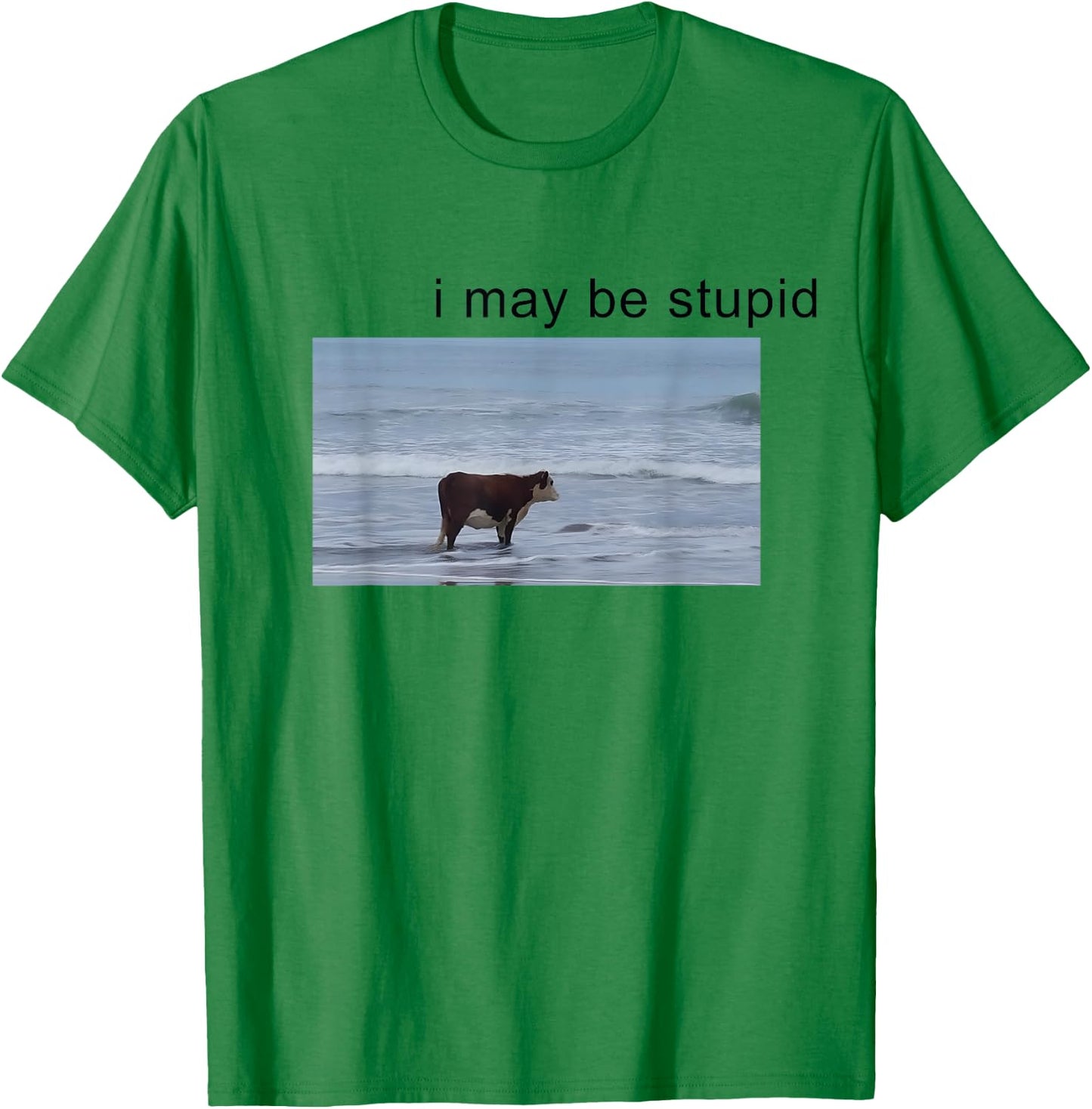 I May Be Stupid Cow Meme i may be stupid Funny T-Shirt - T-Shirt | Irish Green