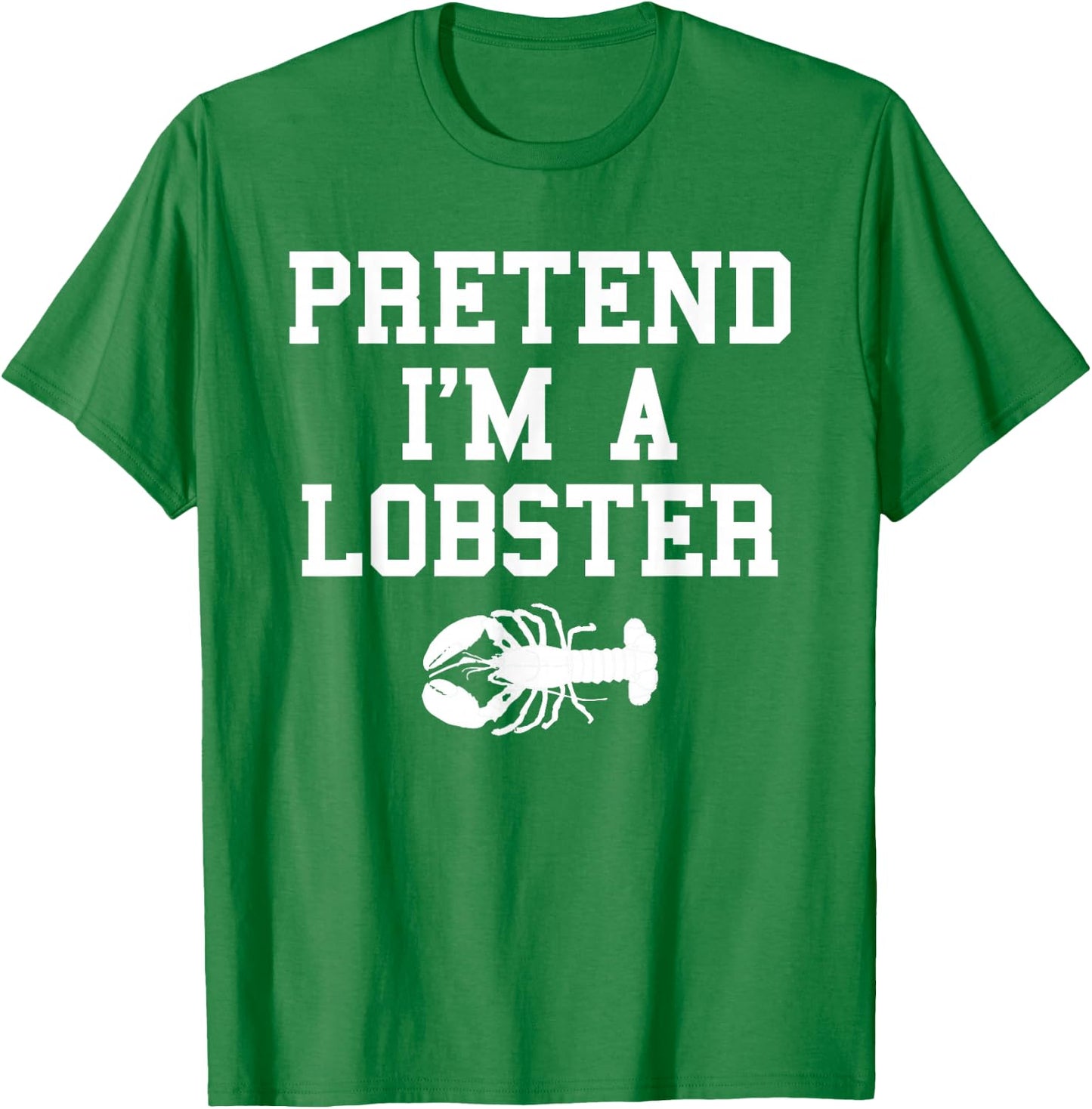 Pretend I'm a Lobster Funny Last Minute Lazy Costume T-Shirt - T-Shirt | Irish Green