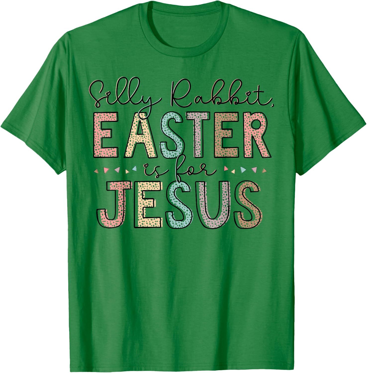 Silly Rabbit Easter Is For Jesus Kids Boys Girls Funny T-Shirt - T-Shirt | Irish Green