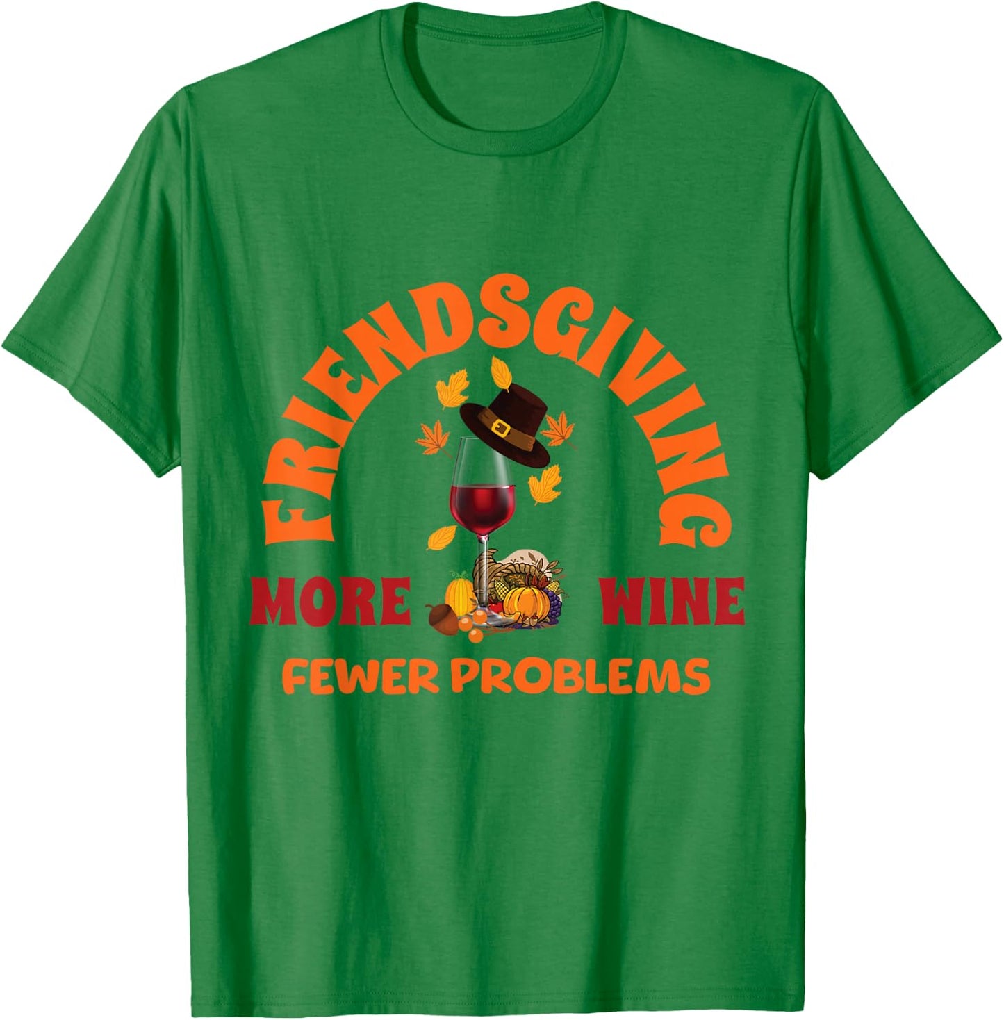 Thanksgiving Wine Lover Friends Funny Friendsgiving T-Shirt - T-Shirt | Irish Green