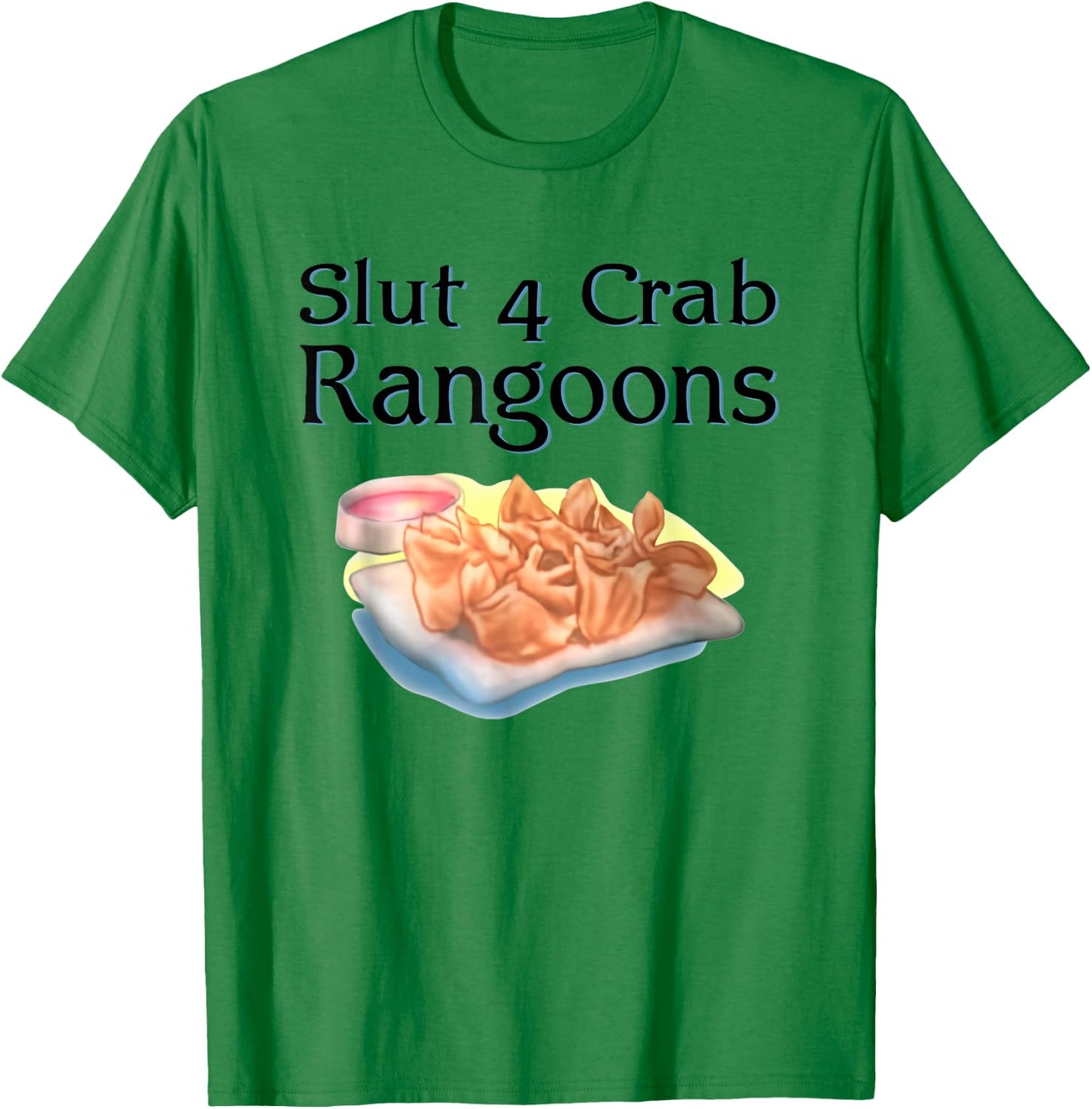 Slut 4 Crab Rangoons Shirt Slut For Crab Rangoons T-Shirt - T-Shirt | Irish Green