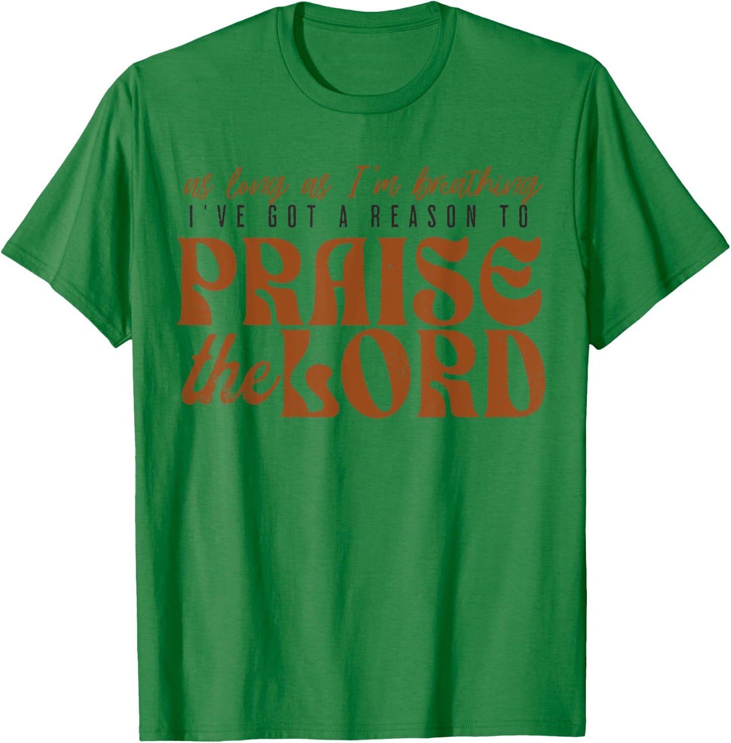 As Long As Im Breathing I've Got A Reason To Praise The Lord T-Shirt - T-Shirt | Irish Green