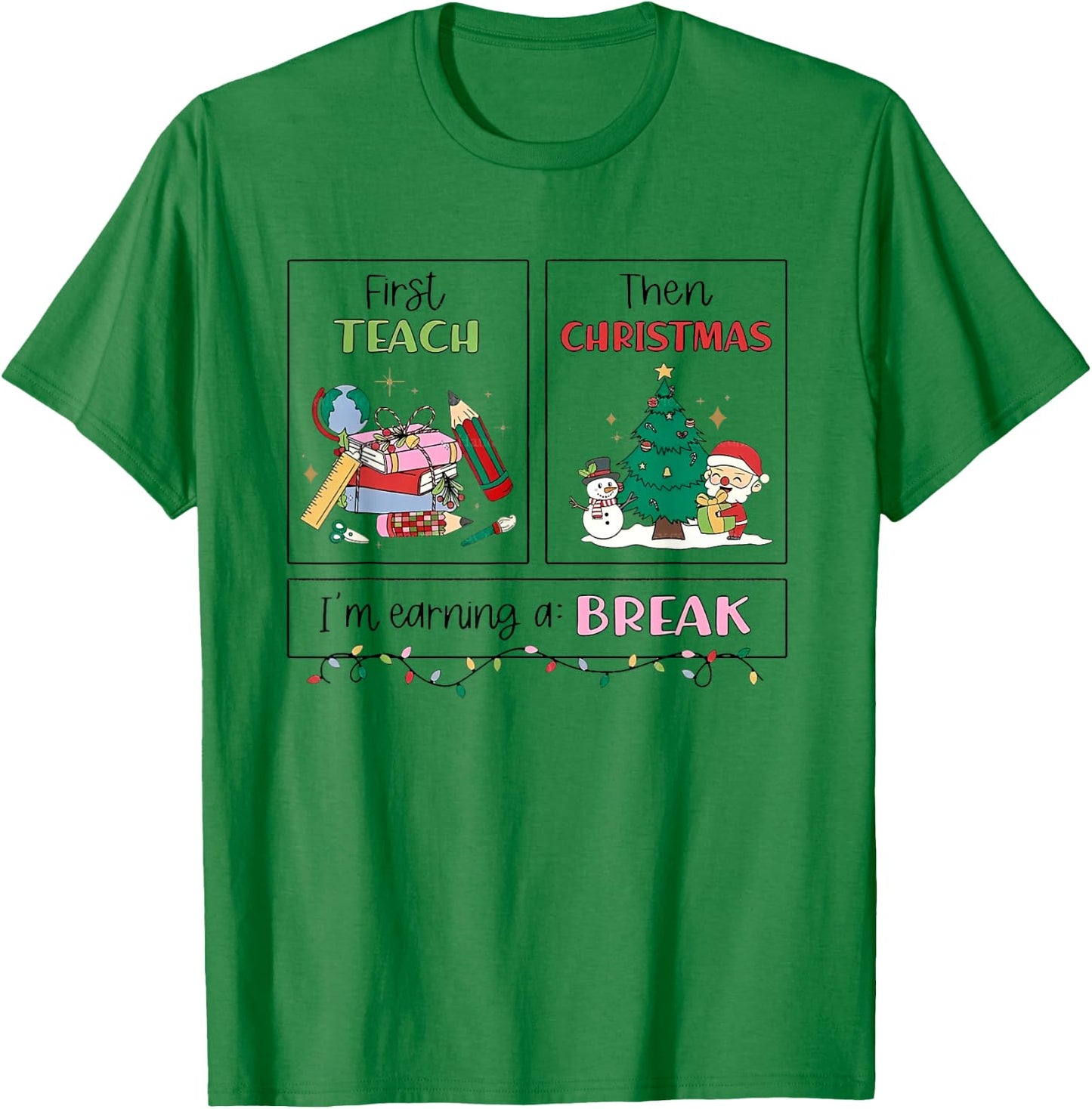 First Teach Then Christmas I'm Earning A Break Xmas Teacher T-Shirt - T-Shirt | Irish Green