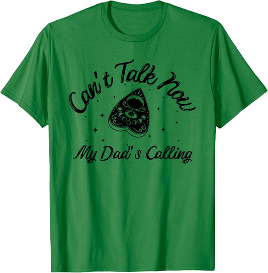 Can't Talk Now My Dad's Calling Funny Design T-Shirt - T-Shirt | Irish Green