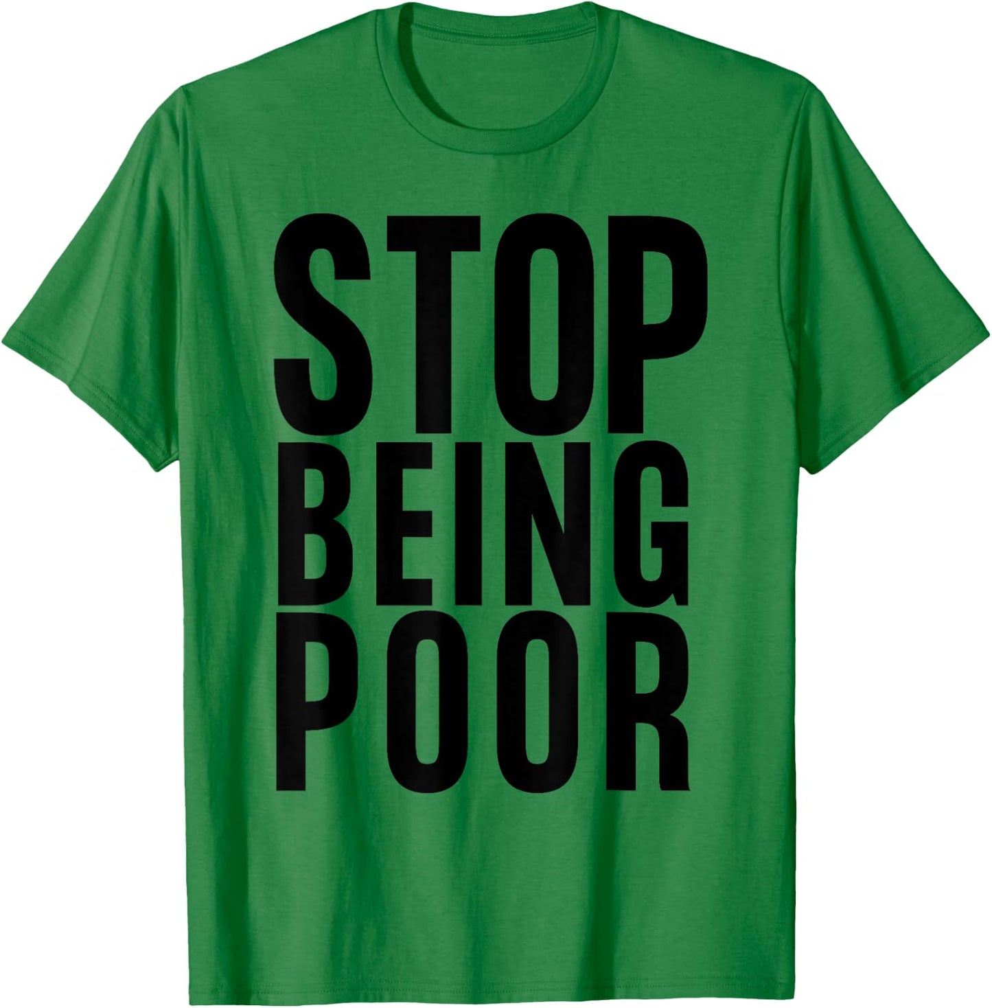 Stop Being Poor Shirt Tank T-Shirt - T-Shirt | Irish Green
