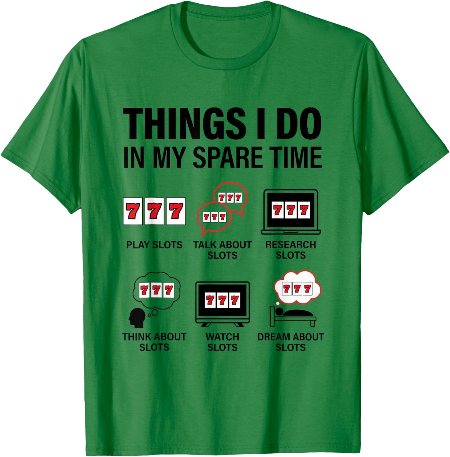 Things I Do in My Spare Time Casino Gambling Slot Machine T-Shirt - T-Shirt | Irish Green