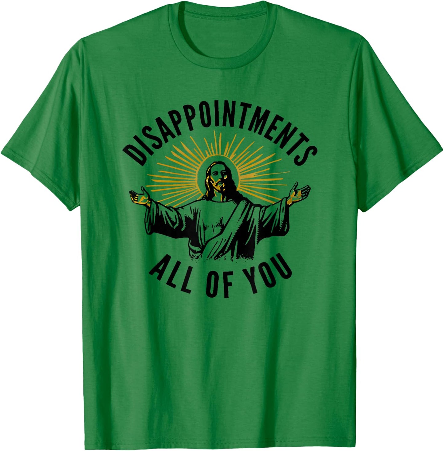 Disappointments All of You Jesus T-Shirt - T-Shirt | Irish Green