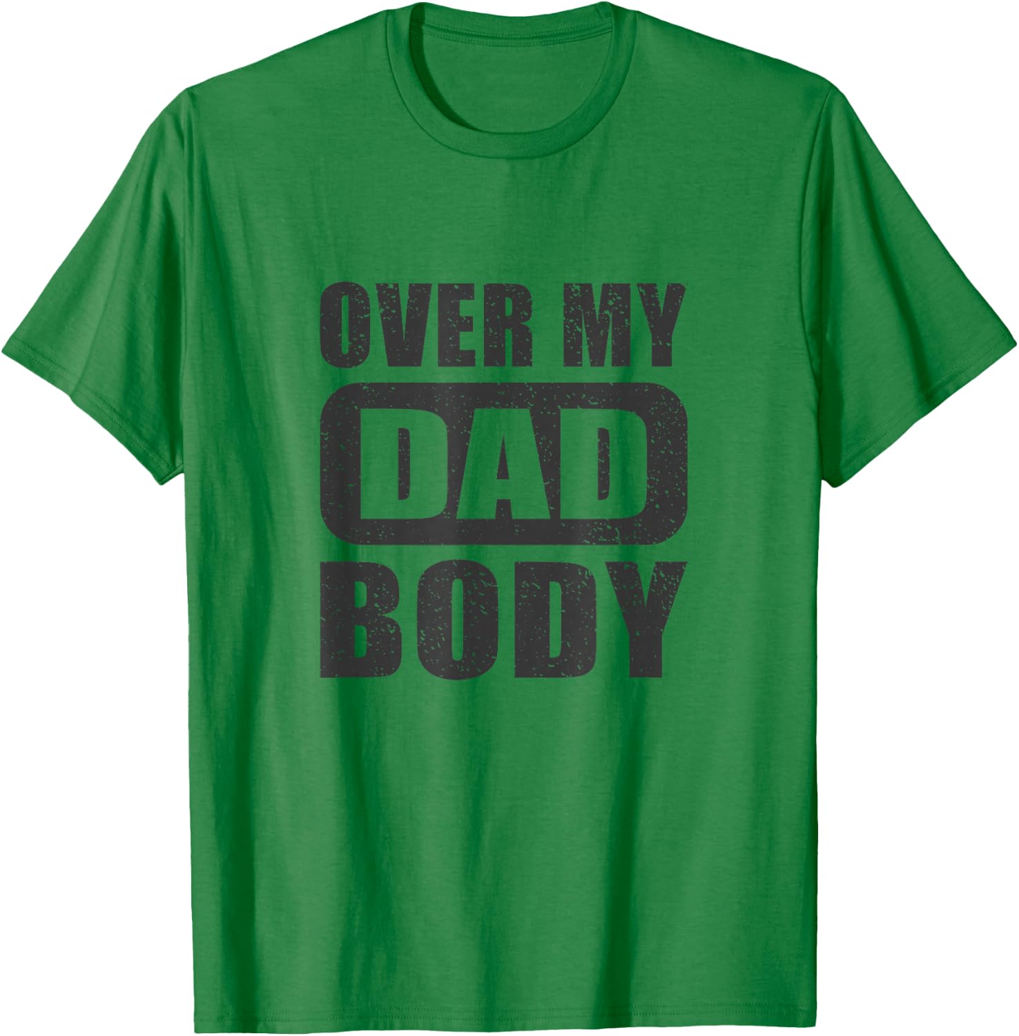 Fathers Day Birthday Over My Dad Body Funny Dad T-Shirt - T-Shirt | Irish Green