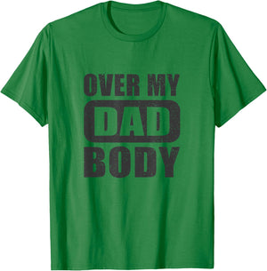 Fathers Day Birthday Over My Dad Body Funny Dad T-Shirt - T-Shirt | Irish Green