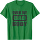 Fathers Day Birthday Over My Dad Body Funny Dad T-Shirt - T-Shirt | Irish Green