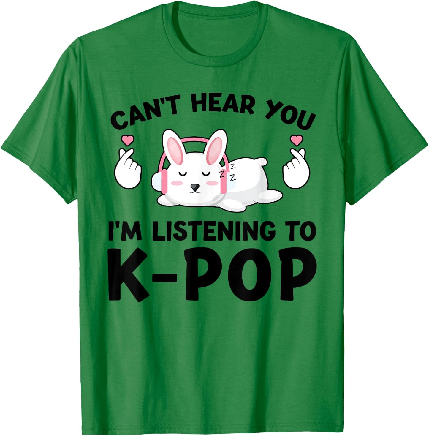 Can't Hear You I'm Listening to k-pop k-pop Bunny T-Shirt - T-Shirt | Irish Green