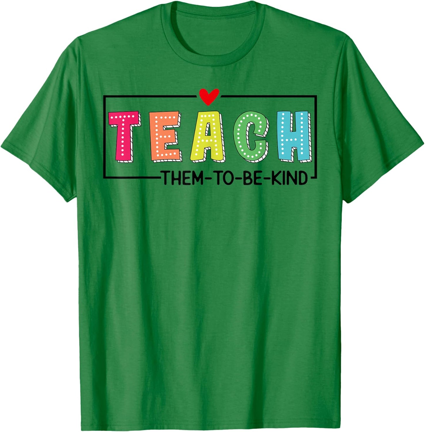 Teach Them To Be Kind Cute Teacher School Back To School T-Shirt - T-Shirt | Irish Green