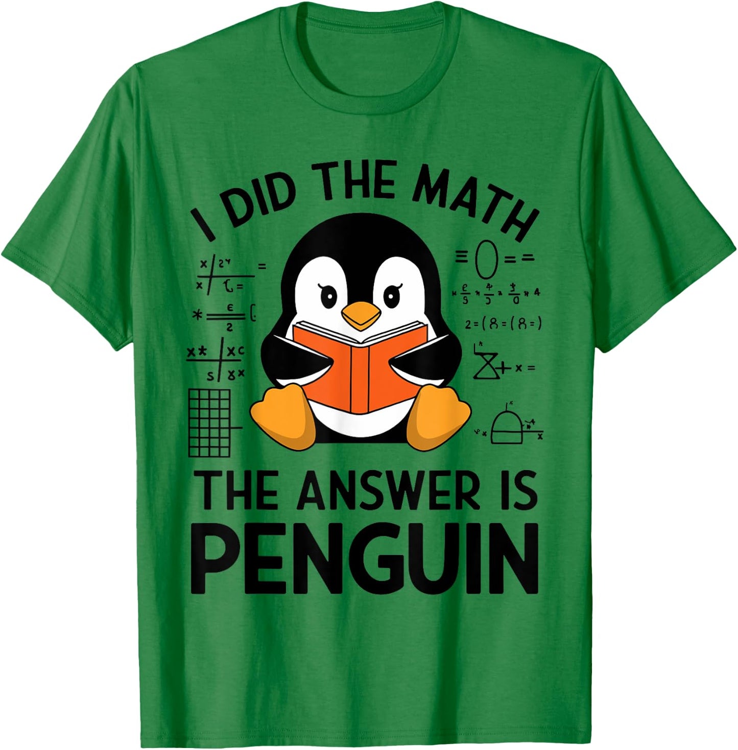 I Did The Math The Answer Is Penguin Funny Penguin Math T-Shirt - T-Shirt | Irish Green