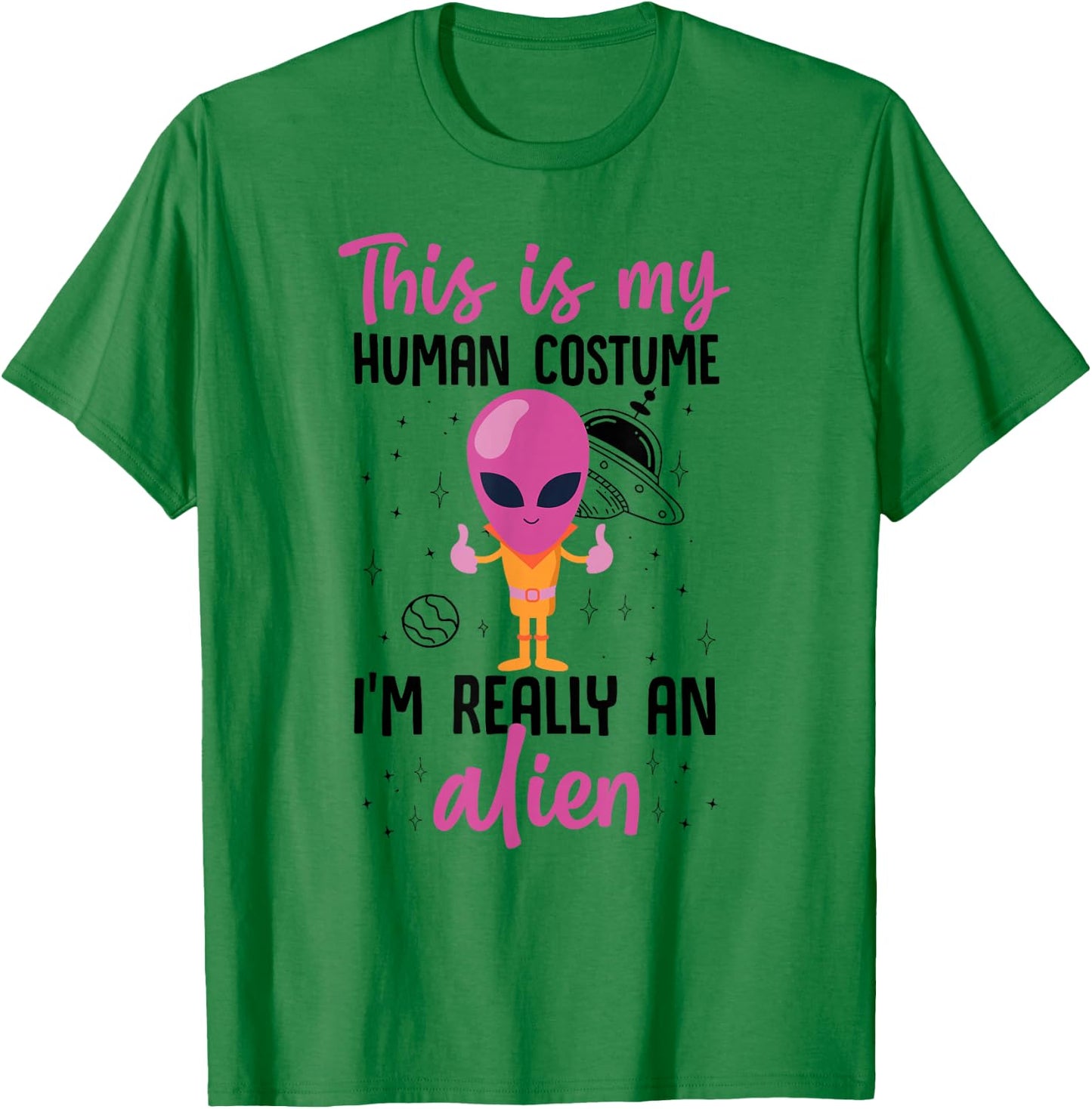 This Is My Human Costume I'm Really An Alien Cute Pink T-Shirt - T-Shirt | Irish Green
