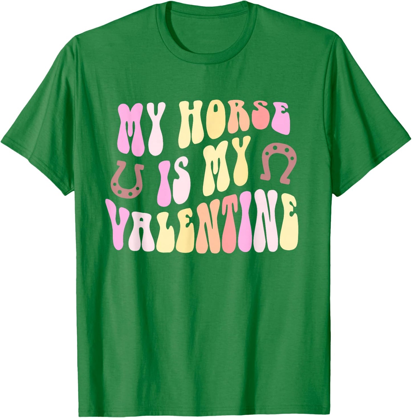 MY HORSE IS MY VALENTINE Rodeo Equestrian Horseback Rider T-Shirt - T-Shirt | Irish Green