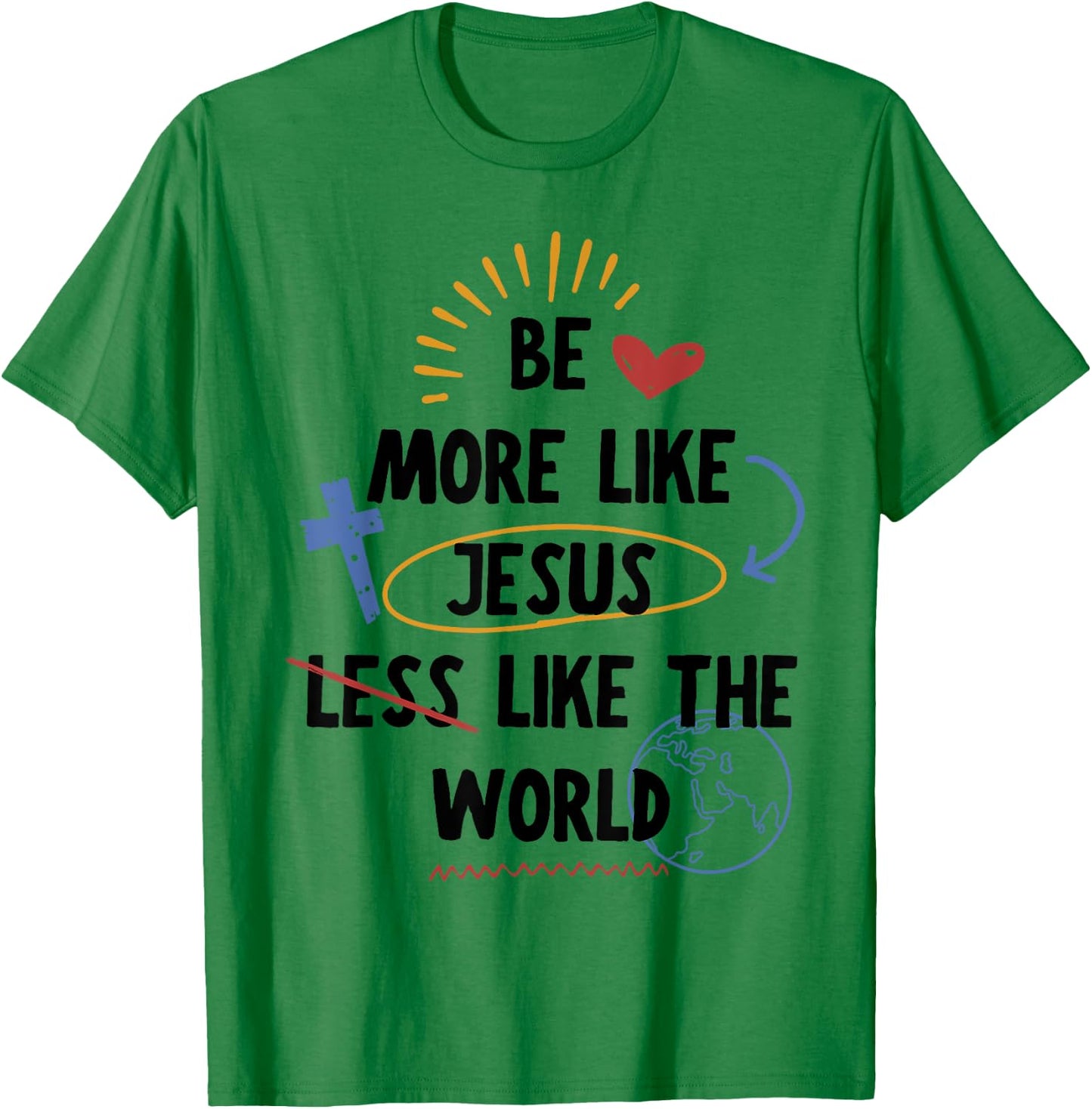 Be More like Jesus Less Like The World T-Shirt - T-Shirt | Irish Green