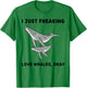 Cute Whales Lover I Just Freaking Love Whales, Okay T-Shirt - T-Shirt | Irish Green