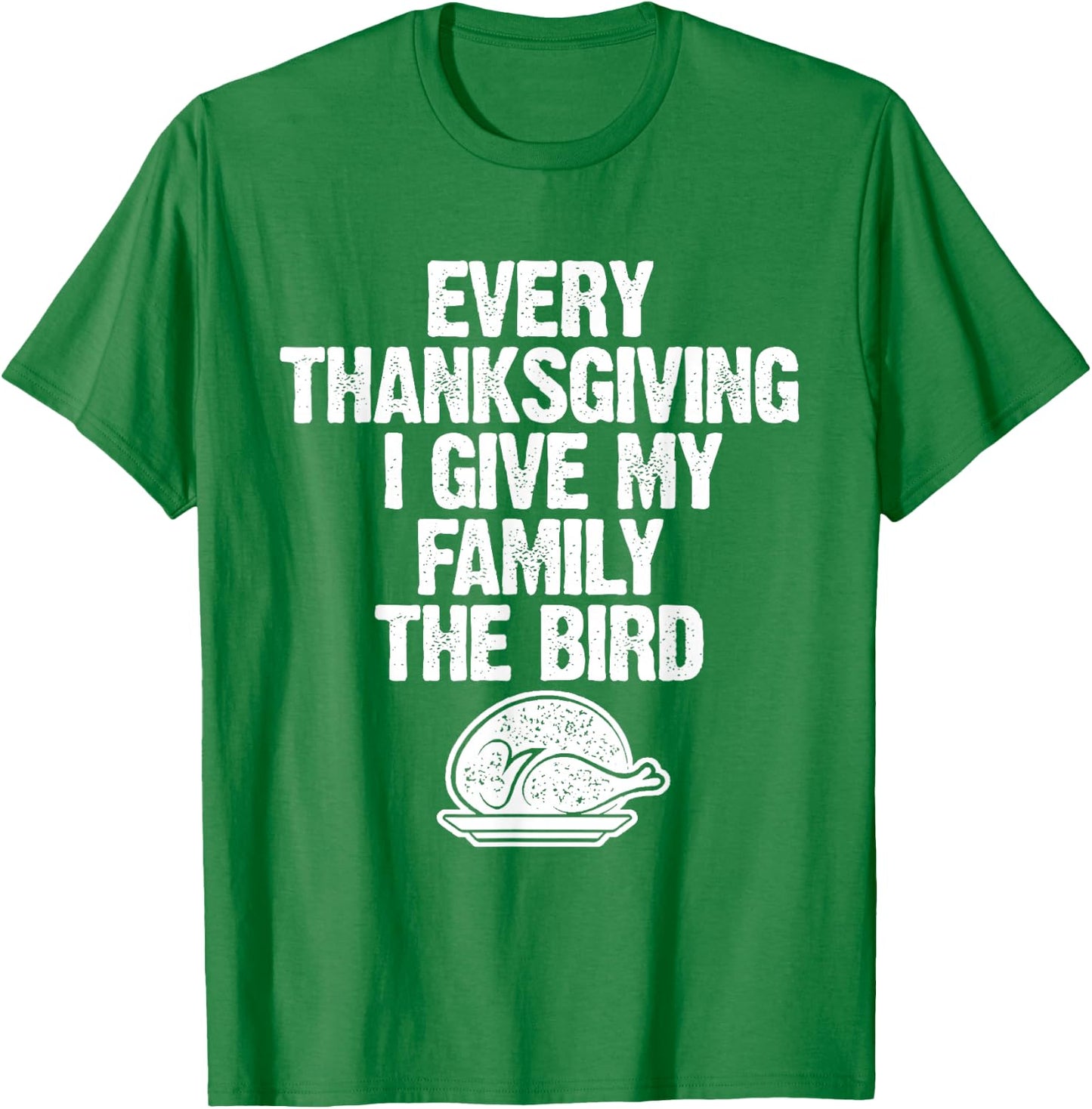 Funny Every Thanksgiving I Give My Family The Bird Adult T-Shirt - T-Shirt | Irish Green