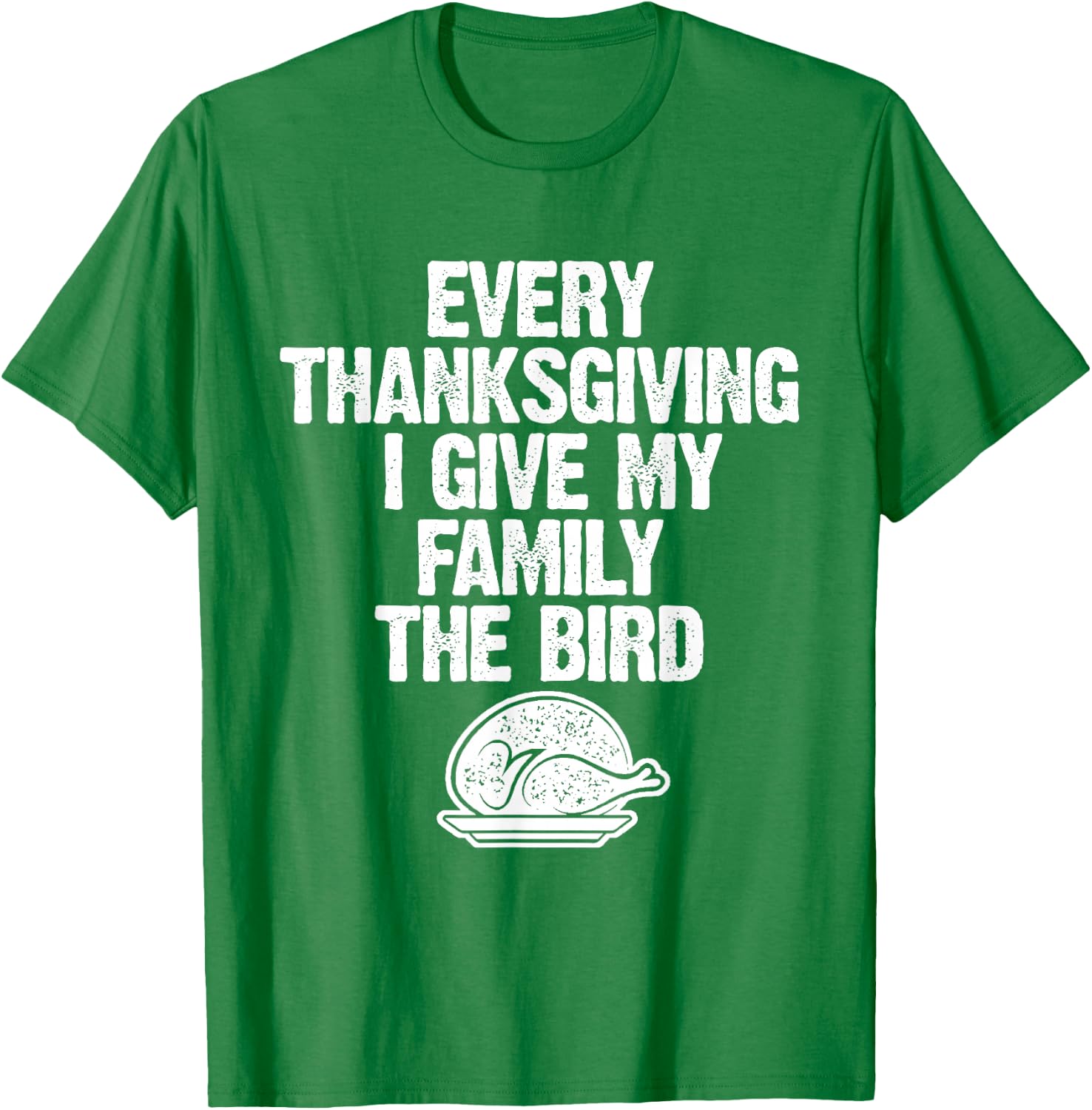 Funny Every Thanksgiving I Give My Family The Bird Adult T-Shirt - T-Shirt | Irish Green