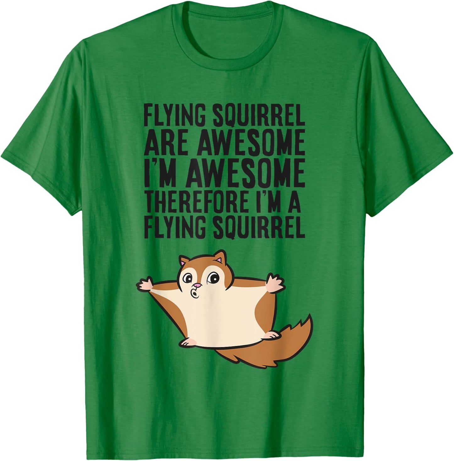Flying Squirrels Are Awesome Therefore I'm A Flying Squirrel T-Shirt - T-Shirt | Irish Green
