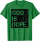God is Dope Christian Faith Believer T-Shirt - T-Shirt | Irish Green