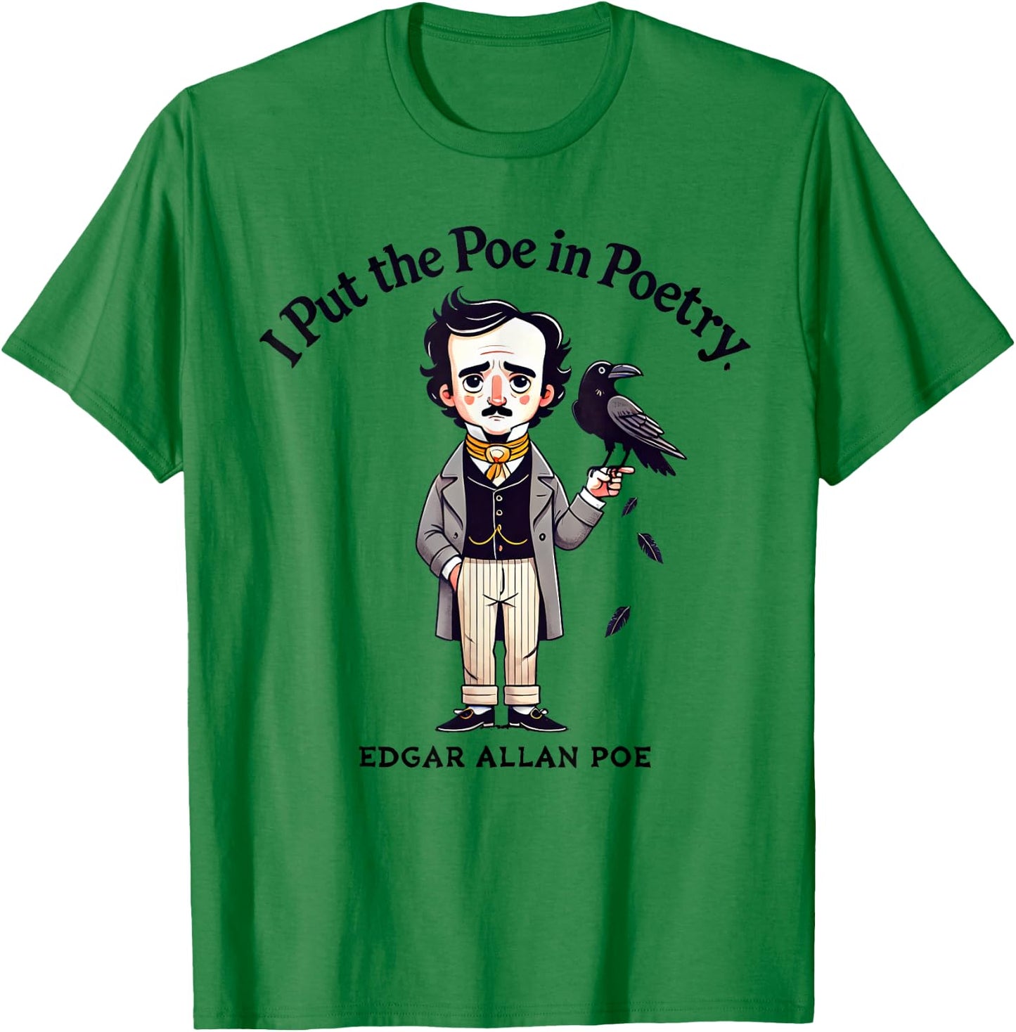 I Put The Poe In Poetry - Poets Gift - Funny Edgar Allan Poe T-Shirt - T-Shirt | Irish Green