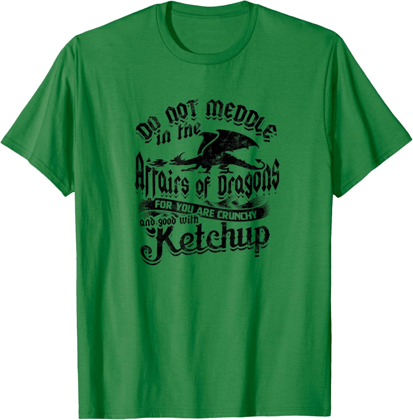 DO NOT MEDDLE IN THE AFFAIRS OF DRAGONS - Dragons T-Shirt - T-Shirt | Irish Green