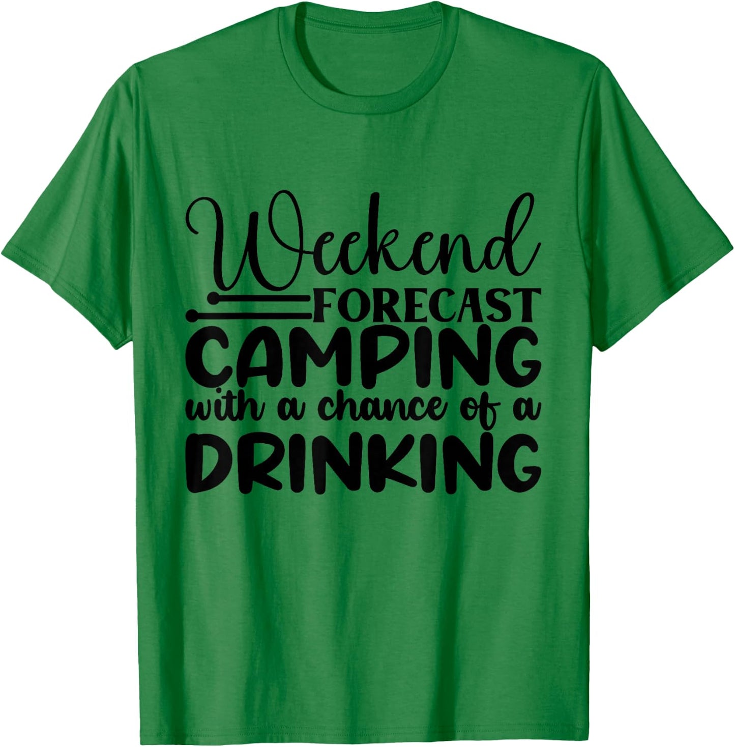 Weekend Forecast Camping With A Chance Of A Drinking T-Shirt - T-Shirt | Irish Green