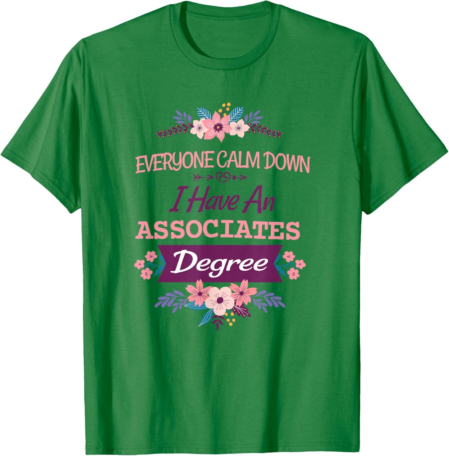 everyone calm down I have an associates degree T-Shirt - T-Shirt | Irish Green