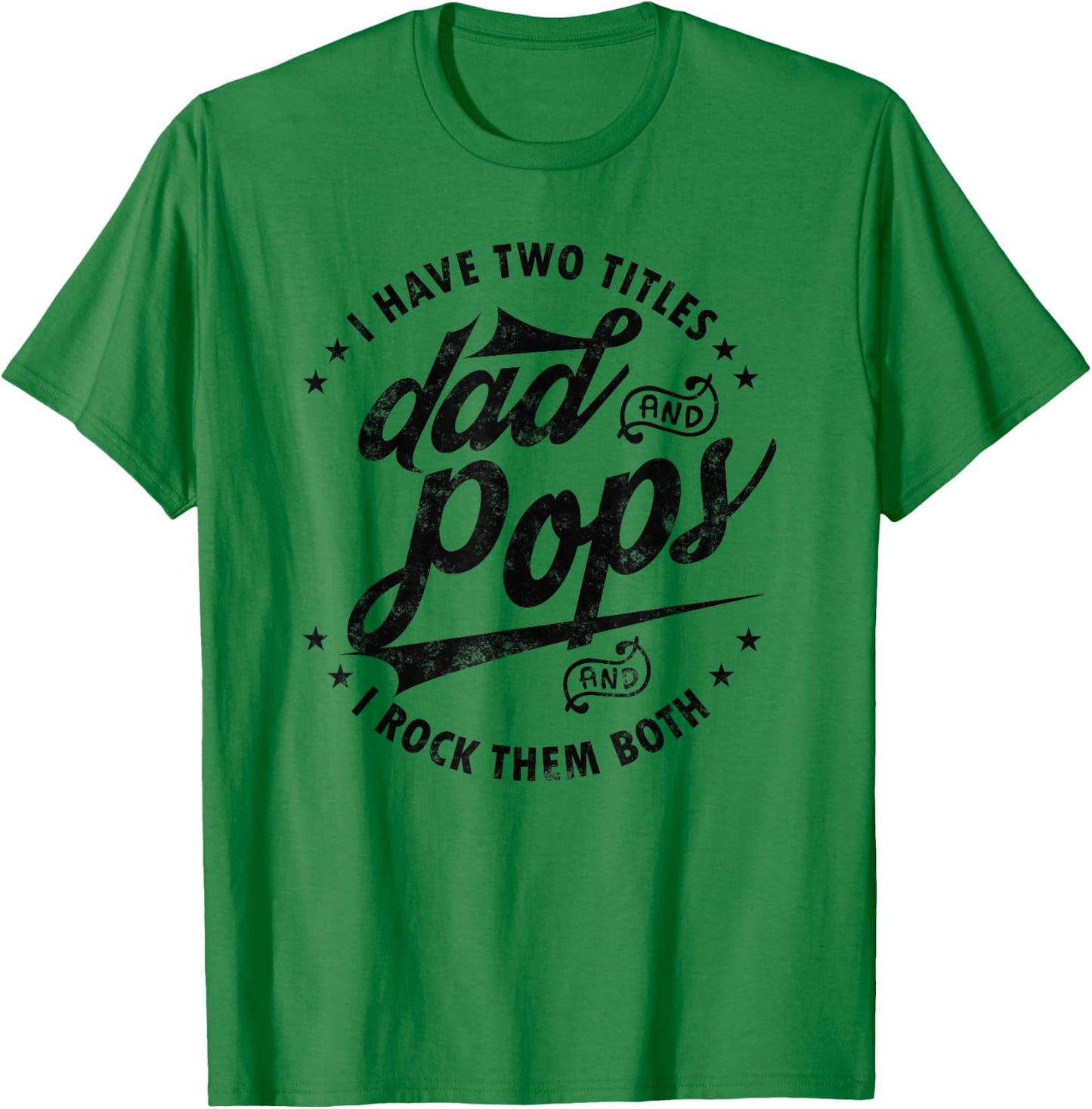 I Have Two Titles Dad and Pops Fathers day Funny saying Pops T-Shirt - T-Shirt | Irish Green