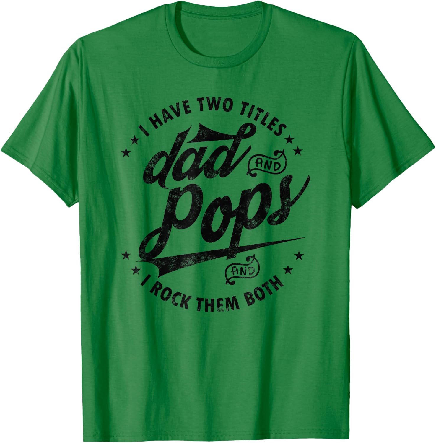 I Have Two Titles Dad and Pops Fathers day Funny saying Pops T-Shirt - T-Shirt | Irish Green