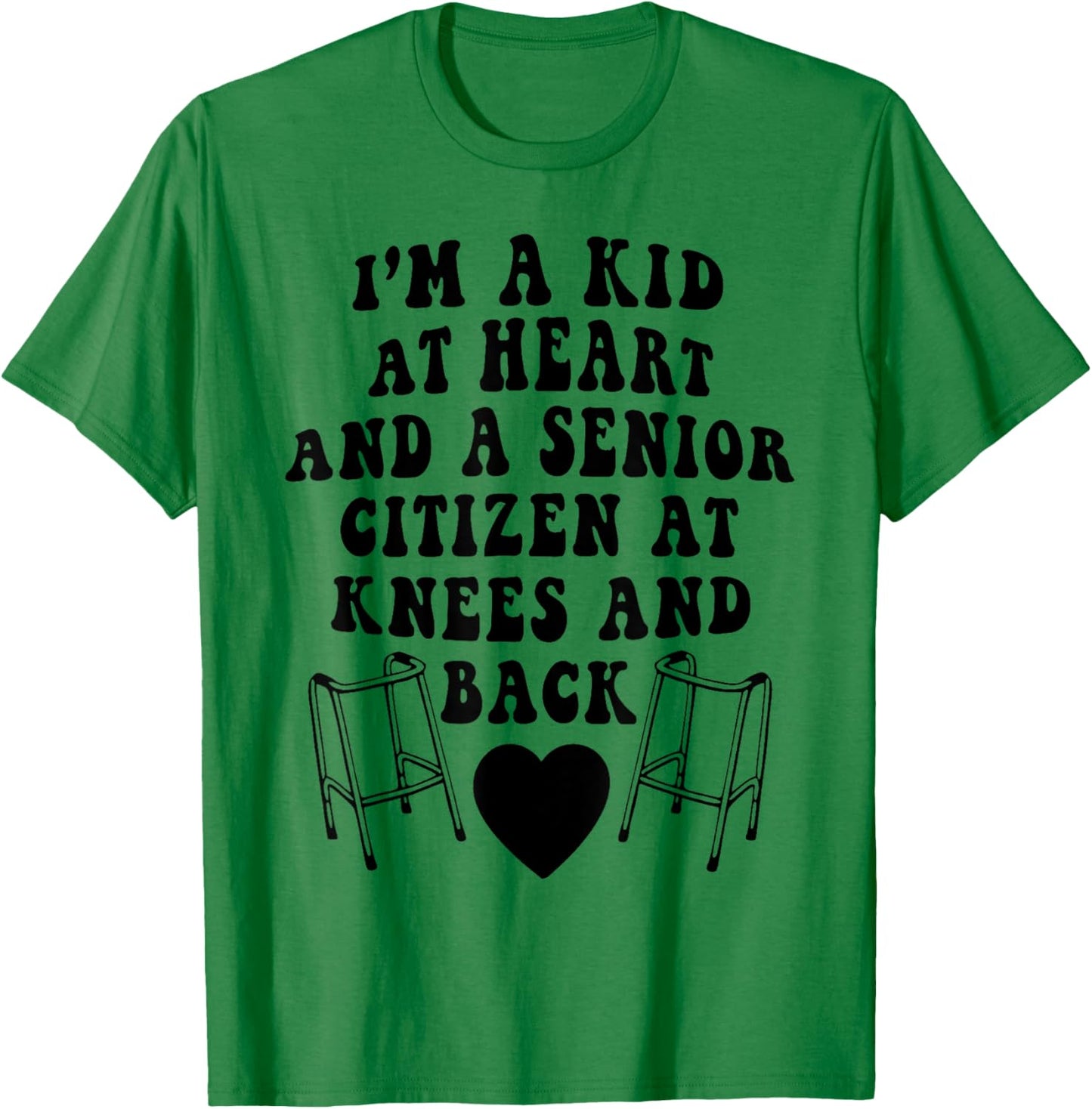 I'm A Kid At Heart And A Senior Citizen At Knees And Back T-Shirt - T-Shirt | Irish Green