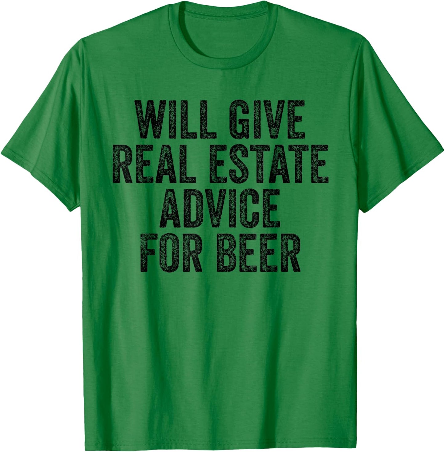 Will Give Real Estate Advice For Beer Lover Funny Sarcastic T-Shirt - T-Shirt | Irish Green