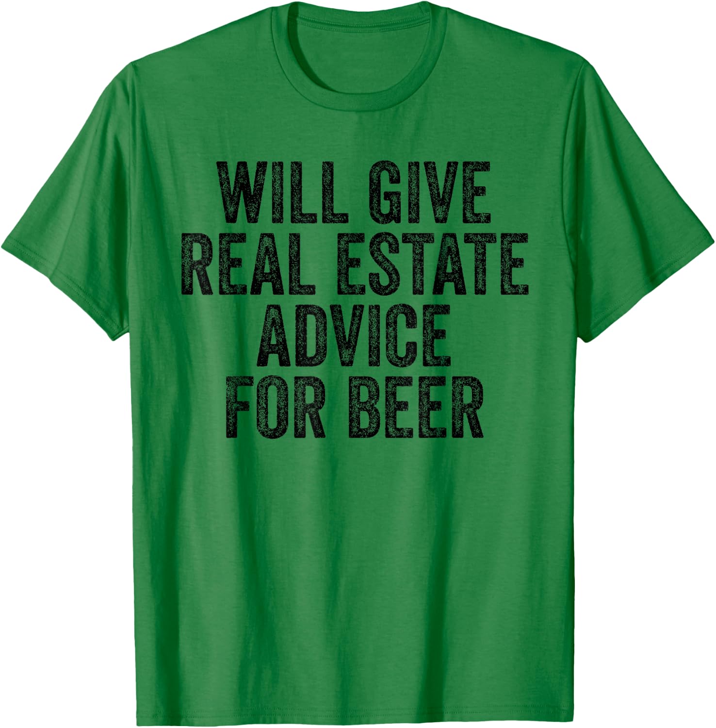 Will Give Real Estate Advice For Beer Lover Funny Sarcastic T-Shirt - T-Shirt | Irish Green