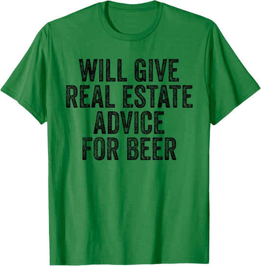Will Give Real Estate Advice For Beer Lover Funny Sarcastic T-Shirt - T-Shirt | Irish Green