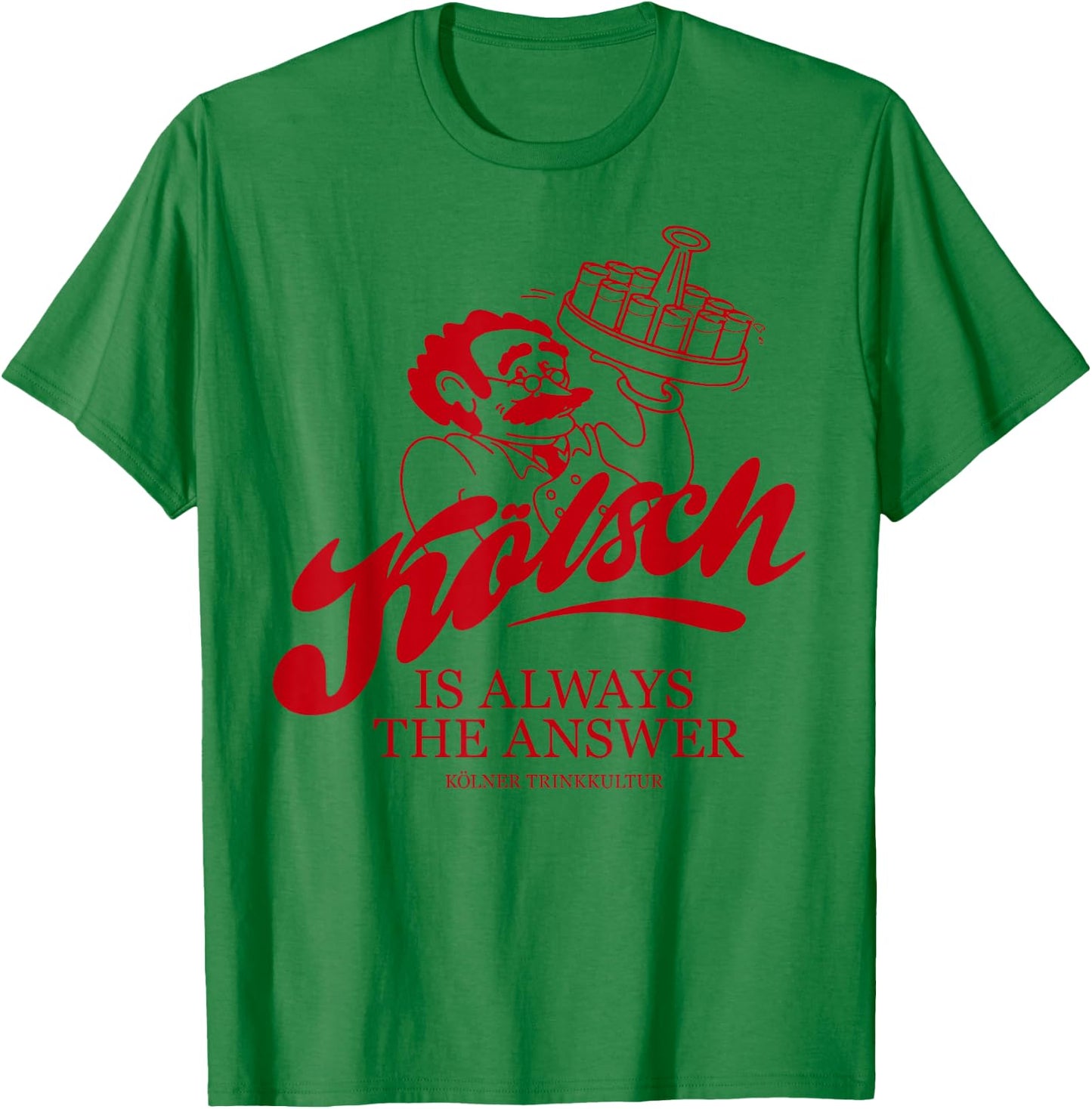 KÖLSCH IS ALWAYS THE ANSWER X Köln Karneval Bier Kölsch , White T-Shirt - T-Shirt | Irish Green