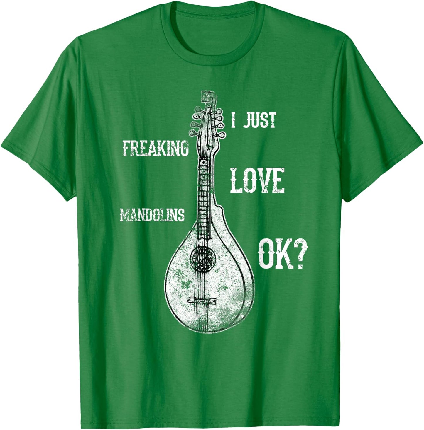 I Just Freaking Love Mandolins Costume Bluegrass Shirt T-Shirt - T-Shirt | Irish Green