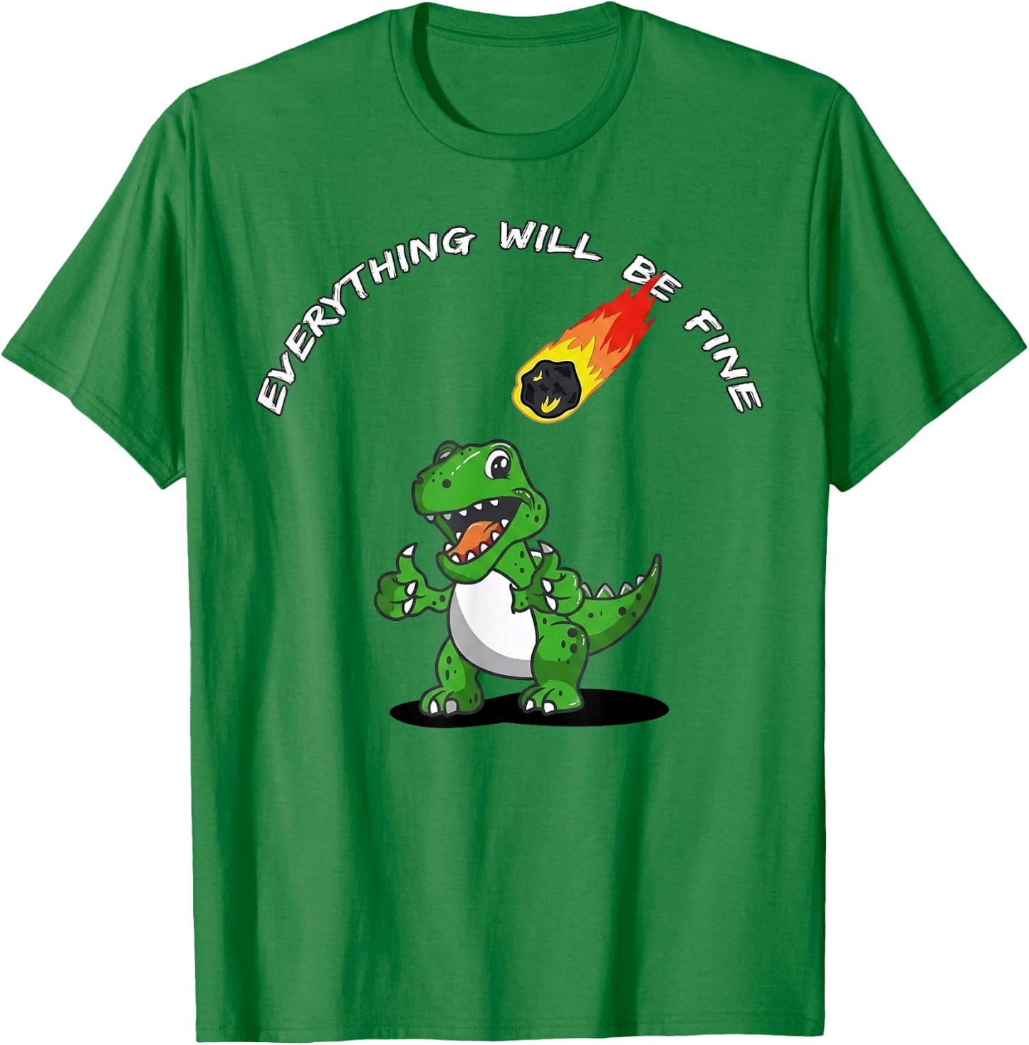 Everything Will Be Fine Funny T-Rex Meteor Dinosaur T-Shirt - T-Shirt | Irish Green