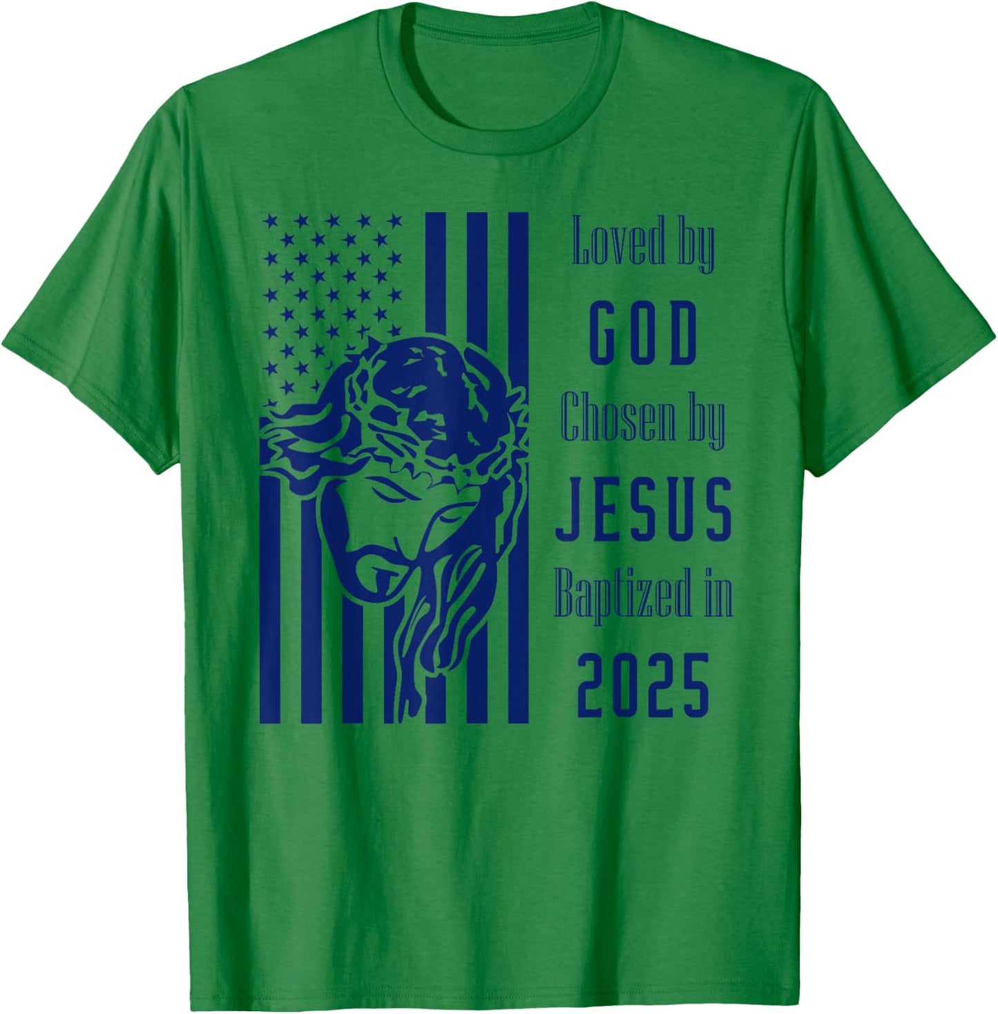Loved By God Chosen By Jesus Baptized 2025 Christ Flag T-Shirt - T-Shirt | Irish Green