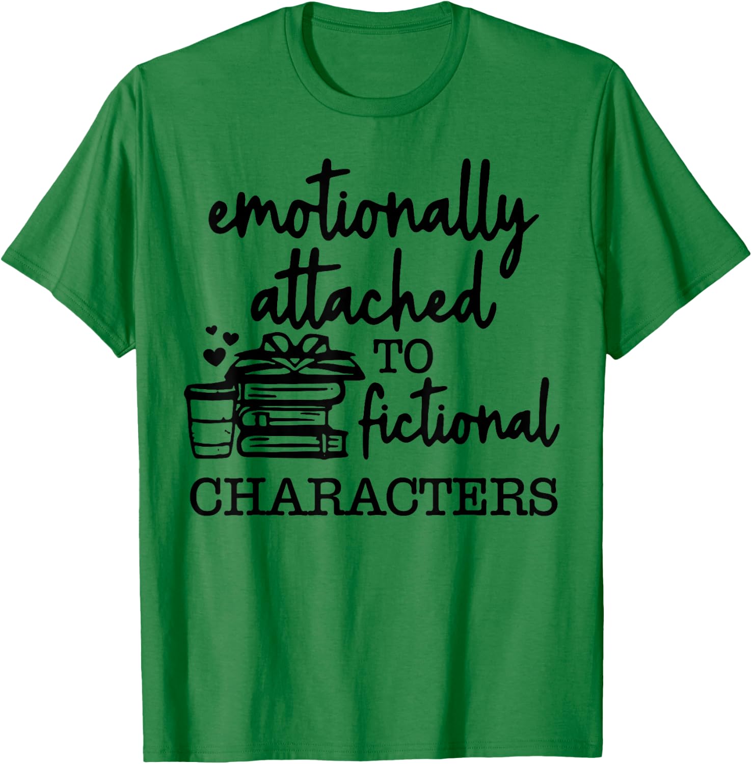 Emotionally Attached To Fictional Characters T-Shirt - T-Shirt | Irish Green