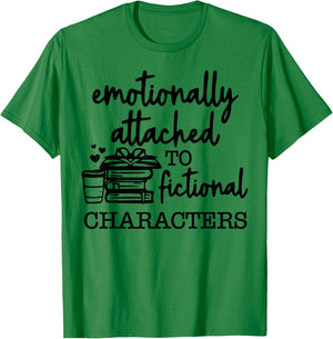Emotionally Attached To Fictional Characters T-Shirt - T-Shirt | Irish Green