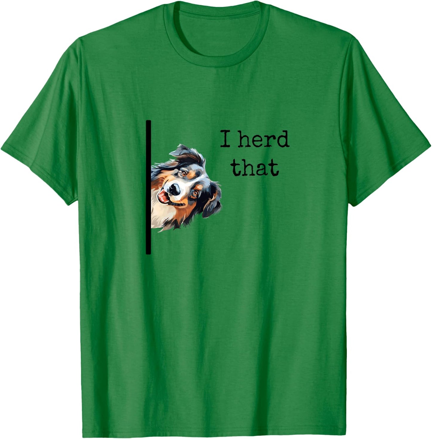 Australian Shepherd Dog Gifts Men Women I Herd That T-Shirt - T-Shirt | Irish Green