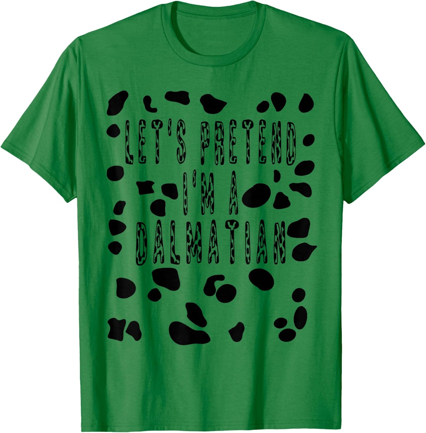 Let's Pretend I'm A Dalmatian Costume Shirt - Dog Spots T-Shirt - T-Shirt | Irish Green