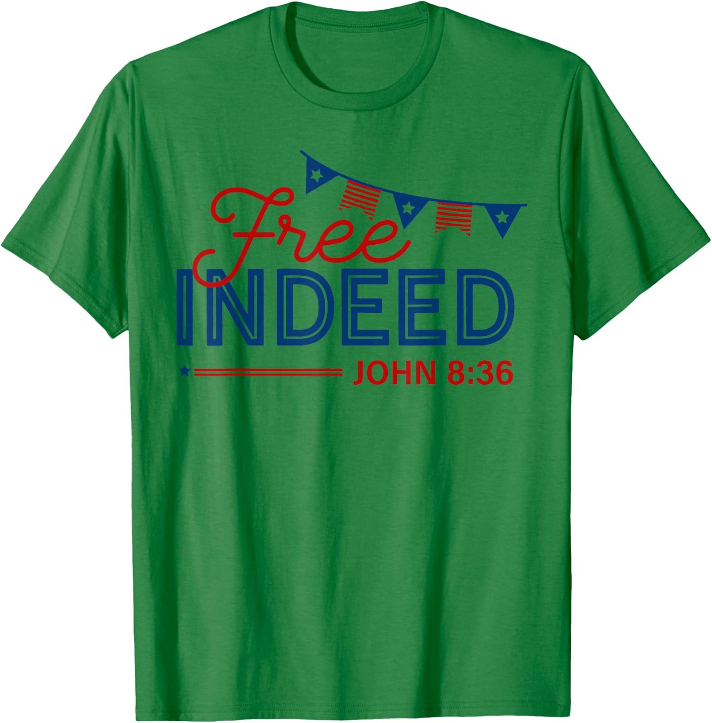 Free Indeed John 8 36 Christian Patriotic 4th of July T-Shirt - T-Shirt | Irish Green