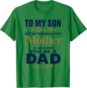 to My Son Being Your Mother Watching You Be Dad Fathers Day T-Shirt - T-Shirt | Irish Green